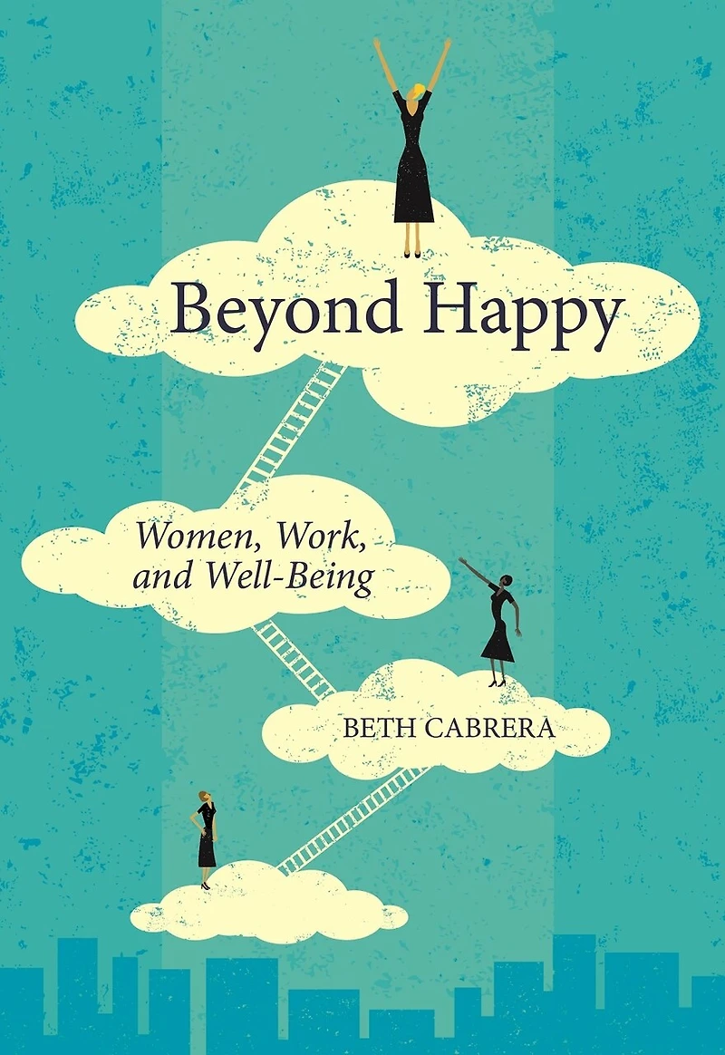 Beyond Happy: Women, Work, And Well-being
