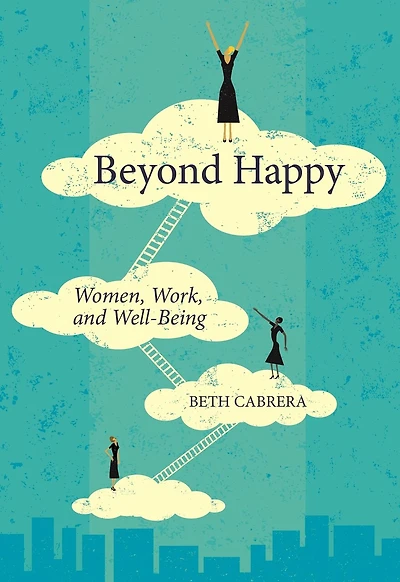 Beyond Happy: Women, Work, And Well-being