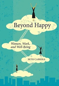 Beyond Happy: Women, Work, And Well-being