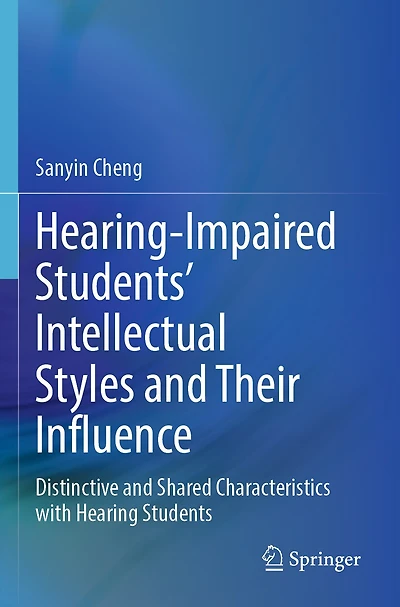 Hearing-Impaired Students' Intellectual Styles and Their Influence: Distinctive and Shared Characteristics with Hearing Students