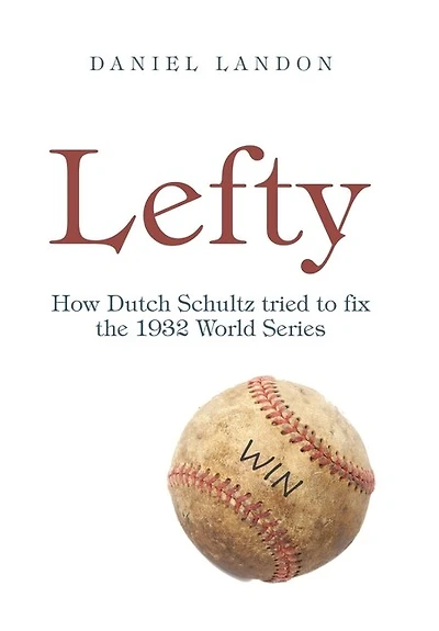 Lefty: How Dutch Schultz Tried to Fix the 1932 World Series