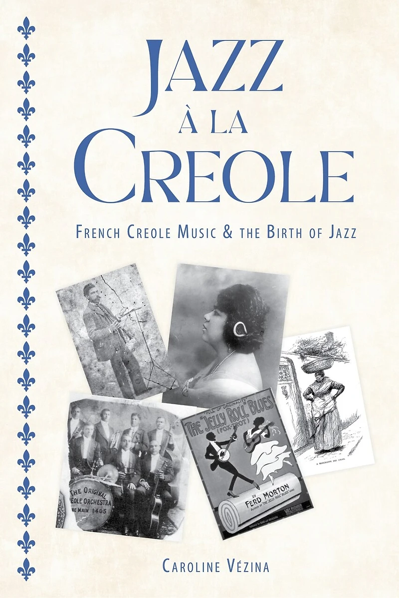 Jazz à la Creole: French Creole Music and the Birth of