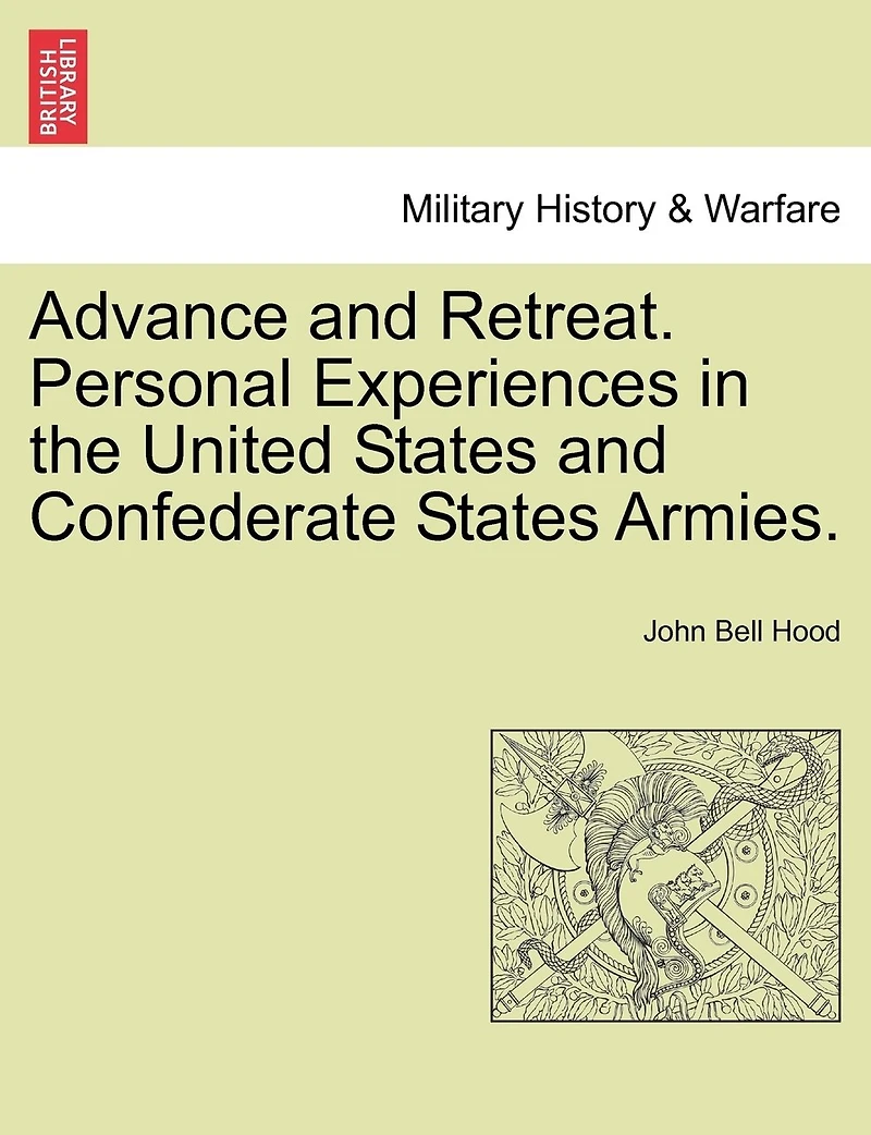 Advance and Retreat: Personal Experiences the United States Confederate Armies
