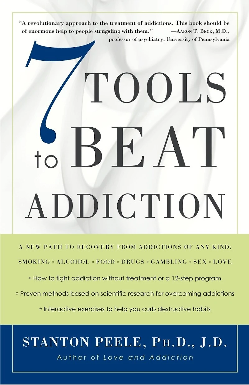 7 Tools to Beat Addiction: A New Path Recovery from Addictions of Any Kind: Smoking, Alcohol, Food, Drugs, Gambling, Sex, Love
