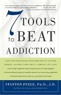 7 Tools to Beat Addiction: A New Path Recovery from Addictions of Any Kind: Smoking, Alcohol, Food, Drugs, Gambling, Sex, Love