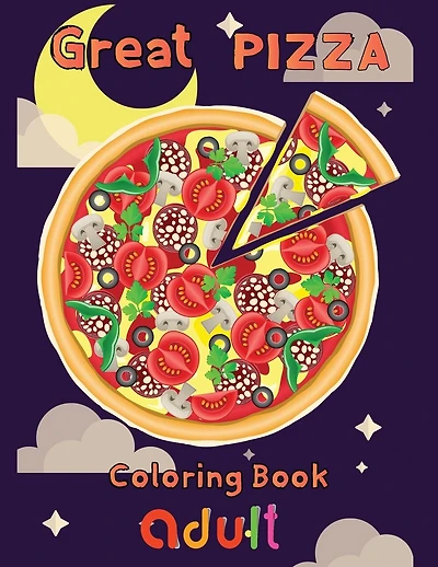 Great pizza coloring book adult: 8.5''x11''/pizza coloring book