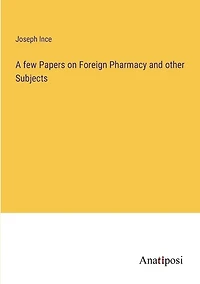 A few Papers on Foreign Pharmacy and other Subjects