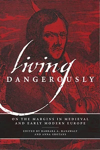 Living Dangerously: On the Margins Medieval and Early Modern Europe