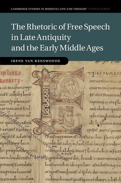 the Rhetoric of Free Speech Late Antiquity and Early Middle Ages