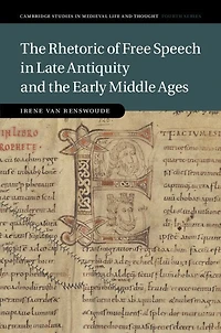 the Rhetoric of Free Speech Late Antiquity and Early Middle Ages