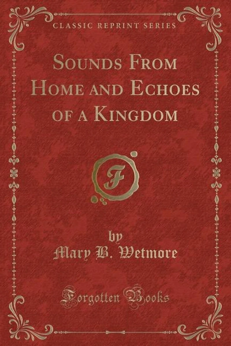 Sounds From Home and Echoes of a Kingdom (Classic Reprint)
