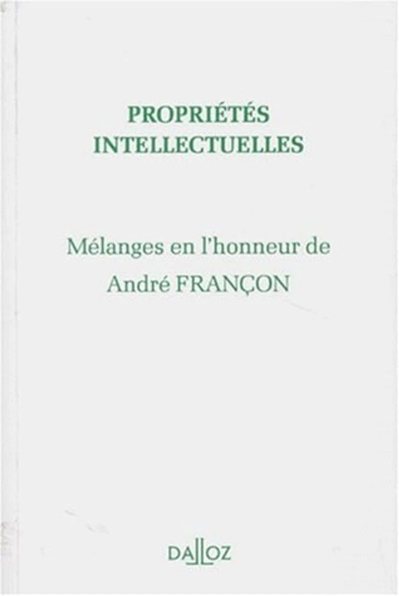 Propriétés intellectuelles: mélanges en l'honneur de André Françon