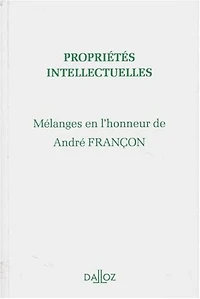 Propriétés intellectuelles: mélanges en l'honneur de André Françon