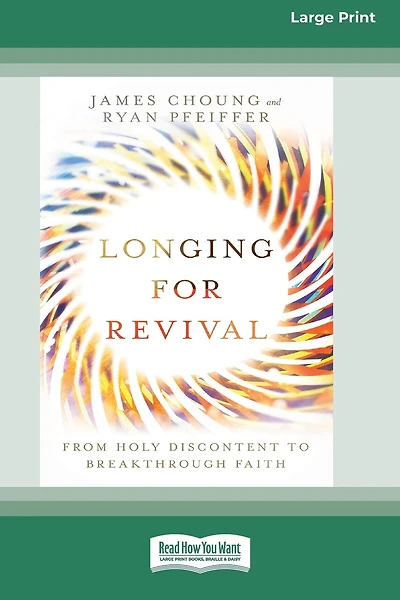 Longing for Revival: From Holy Discontent to Breakthrough Faith [16pt Large Print Edition]