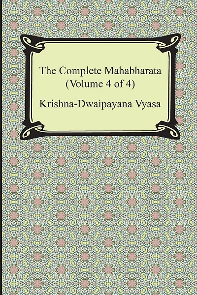 The Complete Mahabharata (Volume 4 of 4, Books 13 to 18)