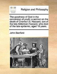 the Goodness of God Conversion Youth: : A Sermon on Death Charles I.S. Hazzard, Son Late Alderman Who Died Lat