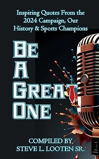 Be A Great One: Inspiring Quotes From the 2024 Campaign, Our History & Sports Champions