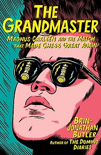 the Grandmaster: Magnus Carlsen and Match That Made Chess Great Again