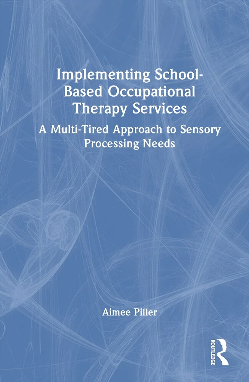 Implementing School-Based Occupational Therapy Services: A Multi-Tiered Approach to Sensory Processing Needs