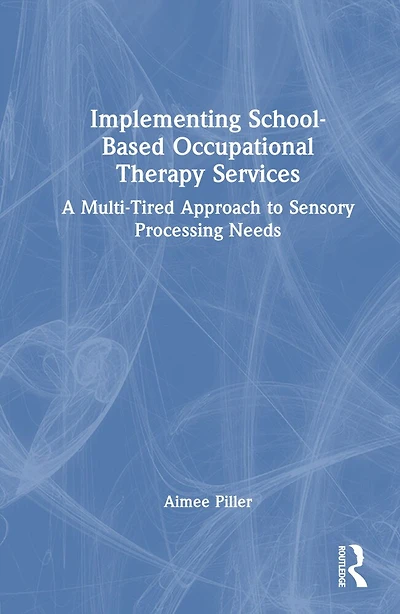 Implementing School-Based Occupational Therapy Services: A Multi-Tiered Approach to Sensory Processing Needs