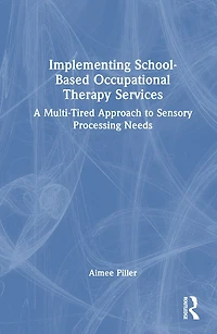 Implementing School-Based Occupational Therapy Services: A Multi-Tiered Approach to Sensory Processing Needs