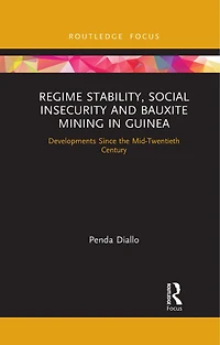 Regime Stability, Social Insecurity and Bauxite Mining Guinea: Developments Since the Mid-Twentieth Century
