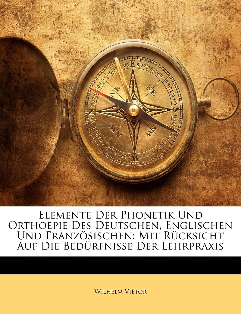 Elemente Der Phonetik Und Orthoepie Des Deutschen, Englischen Und Franzosischen: Mit Rucksicht Auf Die Bedurfnisse Der Lehrpraxis
