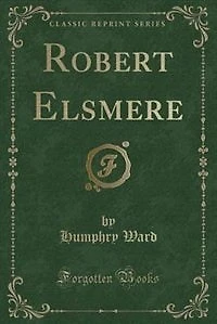 Robert Elsmere (Classic Reprint)