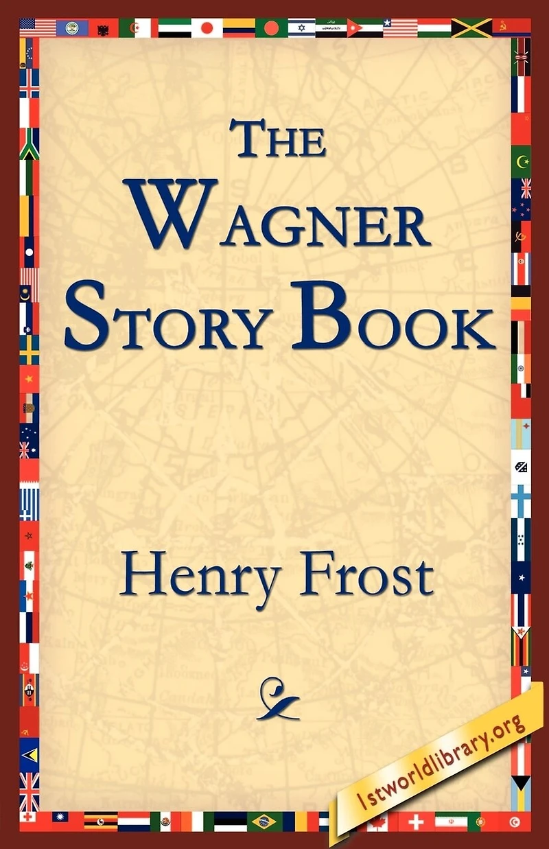 the Wagner Story Book: Firelight Tales of Great Music Dramas (Classic Reprint)