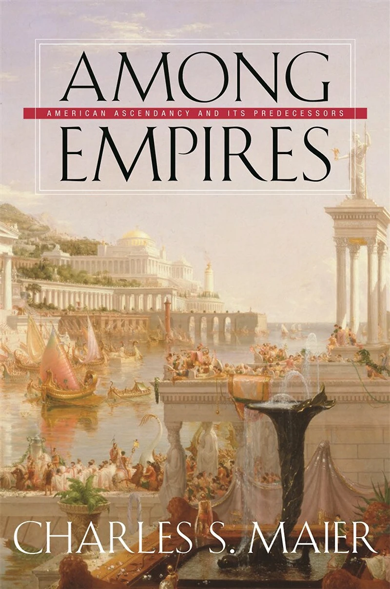 Among Empires: American Ascendancy and Its Predecessors