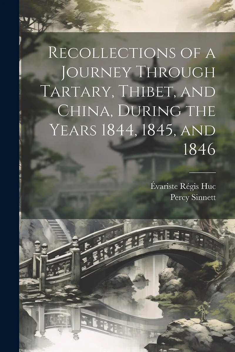 Recollections of a Journey Through Tartary, Thibet, and China, During the Years 1844, 1845