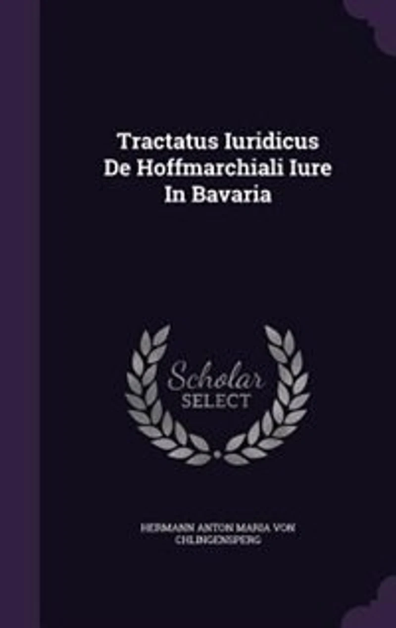 Tractatus Iuridicus De Hoffmarchiali Iure Bavaria