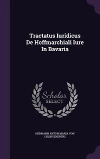 Tractatus Iuridicus De Hoffmarchiali Iure Bavaria