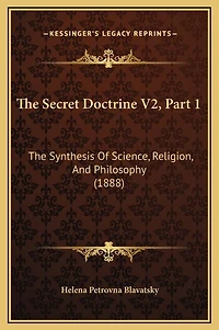 The Secret Doctrine V2, Part 1: The Synthesis Of Science, Religion, And Philosophy (1888)