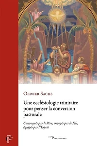 Une ecclésiologie trinitaire pour penser la conversion pastorale: convoqués par le Père, envoyés par le Fils, équipés par l'Esprit