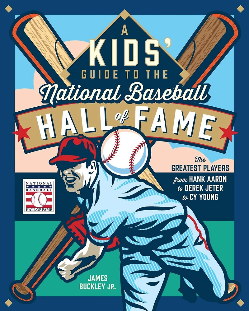 A Kids' Guide to The National Baseball Hall of Fame: Greatest Players from Hank Aaron Derek Jeter Cy Young