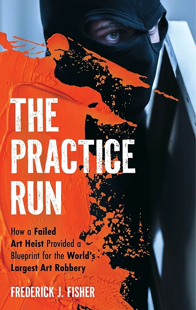 the Practice Run: How a Failed Art Heist Provided Blueprint for World's Largest Robbery