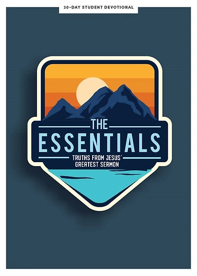 The Essentials - Teen Devotional: Truths from Jesus’s Greatest Sermon