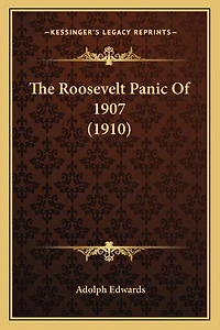 The Roosevelt Panic Of 1907 (1910)