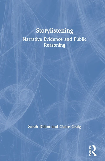 Storylistening: Narrative Evidence And Public Reasoning
