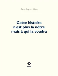 Cette histoire n'est plus la nôtre mais à qui voudra