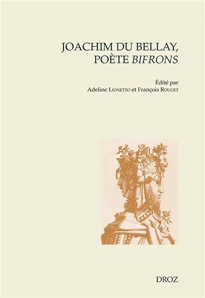 Joachim Du Bellay, poète bifrons: Actes du Colloque international de Sorbonne Université (14-15 octobre 2022)