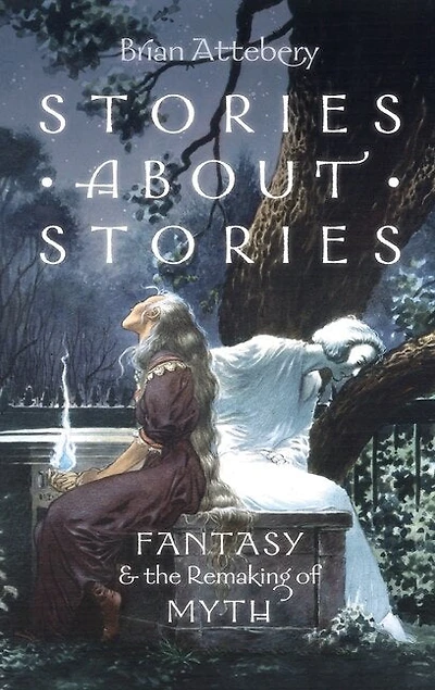 Stories about Stories: Fantasy and the Remaking of Myth