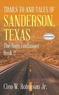 Trails To And Tales Of Sanderson, Texas: The Saga Continues Book 2