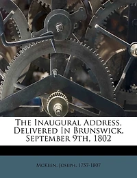 The Inaugural Address, Delivered Brunswick, September 9th, 1802