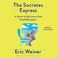 The Socrates Express: In Search of Life Lessons from Dead Philosophers