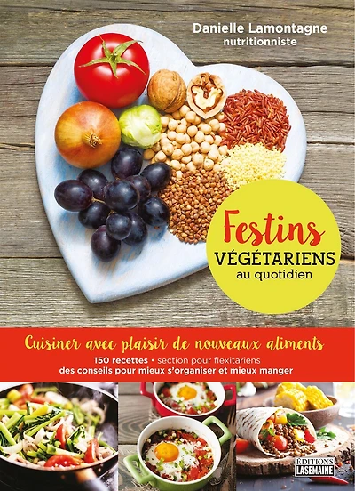 Festins végétariens au quotidien: cuisiner avec plaisir de nouveaux aliments