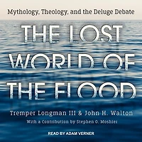 the Lost World of Flood Lib/E: Mythology, Theology, and Deluge Debate