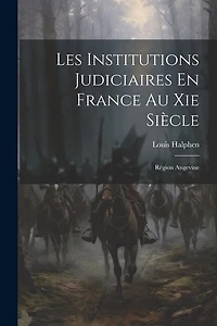 Les Institutions Judiciaires En France Au Xie Siècle: Région Angevine