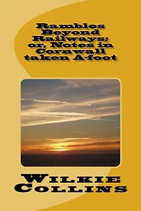 Rambles Beyond Railways; Or, Notes Cornwall Taken A-foot